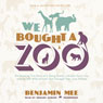 We Bought a Zoo: The Amazing True Story of a Young Family, a Broken Down Zoo, and the 200 Wild Animals That Change Their Lives Forever