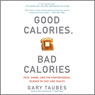 Good Calories, Bad Calories: Fats, Carbs, and the Controversial Science of Diet and Health