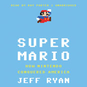 Super Mario: How Nintendo Conquered America