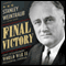 Final Victory: FDR's Extraordinary World War II Presidential Campaign