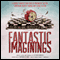 Fantastic Imaginings: A Journey through 3,500 Years of Imaginative Writing, Comprising Fantasy, Horror, and Science Fiction