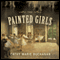 The Painted Girls: A Novel