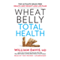 Wheat Belly Total Health: The Ultimate Grain-Free Health and Weight-Loss Life Plan