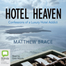 Hotel Heaven: Confessions of a Luxury Hotel Addict