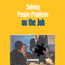 Solving People Problems on the Job