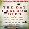 The Day Freedom Died: The Colfax Massacre and the Betrayal of Reconstruction
