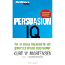 Persuasion IQ: The 10 Skills You Need to Get Exactly What You Want