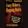 Easy Riders, Raging Bulls: How the Sex-Drugs-Rock 'N' Roll Generation Saved Hollywood