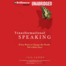Transformational Speaking: If You Want to Change the World, Tell a Better Story