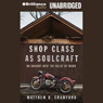 Shop Class as Soulcraft: An Inquiry into the Value of Work