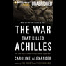 The War That Killed Achilles: The True Story of Homer's Iliad and the Trojan War