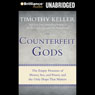Counterfeit Gods: The Empty Promises of Money, Sex, and Power, and the Only Hope that Matters