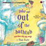 Take Me Out of the Bathtub and Other Silly Dilly Songs