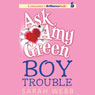Ask Amy Green: Boy Trouble