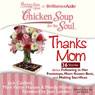 Chicken Soup for the Soul: Thanks Mom - 36 Stories About Following in Her Footsteps, Mom Knows Best, and Making Sacrifices