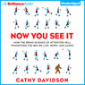 Now You See It: How the Brain Science of Attention Will Transform the Way We Live, Work, and Learn