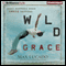 Wild Grace: What Happens when Grace Happens