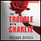 The Trouble with Charlie: A Novel