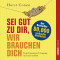 Sei gut zu dir, wir brauchen dich. Vom besseren Umgang mit sich selbst