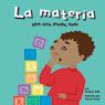 La materia: Mira, toca, prueba, huele [Matter: See It, Touch It, Taste It, Smell It]