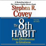 The 7 Habits of Highly Effective People & The 8th Habit (Special 6-Hour Abridgement)