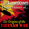 The Lowdown: A Short History of the Origins of the Vietnam War