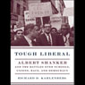 Tough Liberal: Albert Shanker and the Battles Over Schools, Unions, Race, and Democracy