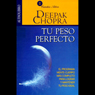 Tu Peso Perfecto [The Perfect Weight]: El Programa Mente-Cuerpo Mas Completo Para Lograr Mantener Tu PesoIdeal