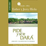 Pide y se te dar [Ask and It Is Given]: Aprende a manifestar tus deseos