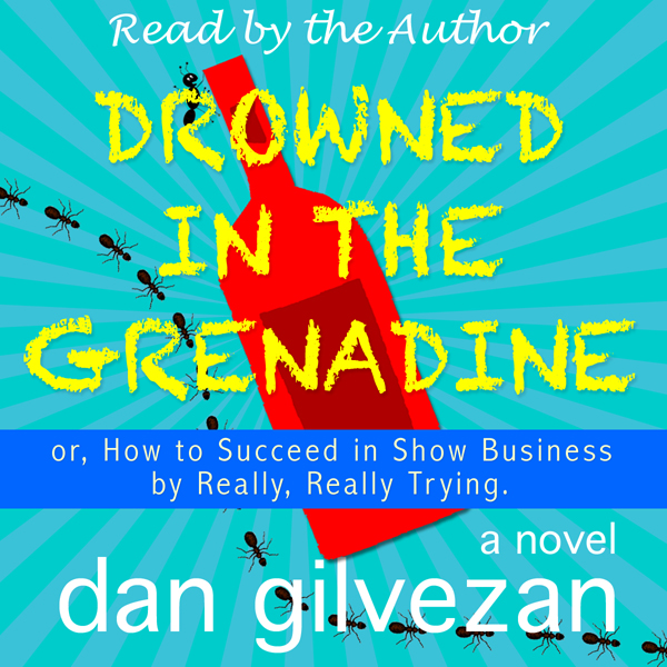 Drowned in the Grenadine: or How to Fail in Show Business by Really, Really Trying
