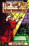 The Lost Art of Intercession: Restoring the Power and Passion of the Watch of the Lord