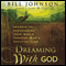 Dreaming with God: Secrets to Redesigning Your World Through God's Creative Flow