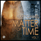 Matter of Time: Vol. 1