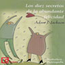 Los diez secretos de la abundante felicidad [The Ten Secrets of Abundant Happiness]