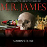 Martin's Close: The Complete Ghost Stories of M. R. James