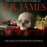 The Stalls Of Barchester Cathedral: The Complete Ghost Stories of M. R. James