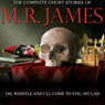 Oh Whistle And I'll Come To You, My Lad: The Complete Ghost Stories of M. R. James