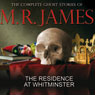 The Residence at Whitminster: The Complete Ghost Stories of M R James