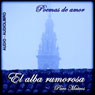 El Alba Rumorosa: Poesa Amorosa [The Murmuring Dawn: Love Poetry]