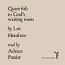 Queer Fish in God's Waiting Room