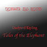 Rudyard Kipling Tales of the Elephant