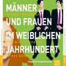 Mnner und Frauen im weiblichen Jahrhundert. Was wir voneinander lernen knnen