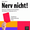 Nerv nicht. ber den Umgang mit Nervensgen, Rechthabern, Langweilern & Co.