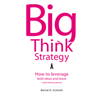 Big Think Strategy: How to Leverage Bold Ideas and Leave Small Thinking Behind