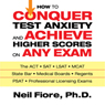 How to Conquer Test Anxiety and Achieve Higher Scores on Any Exam