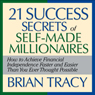 The 21 Success Secrets of Self-Made Millionaires: How to Achieve Financial Independence Faster and Easier Than You Ever Thought Possible