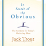 In Search of the Obvious: The Antidote for Today's Marketing Mess