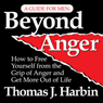 Beyond Anger: A Guide for Men: How to Free Yourself from the Grip of Anger