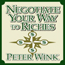 Negotiate Your Way to Riches: How to Convince Others to Give You What You Want