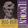 Abraham Lincoln: A Life 1855-1858: Building a New Party, a House Divided and the Lincoln Douglas Debates
